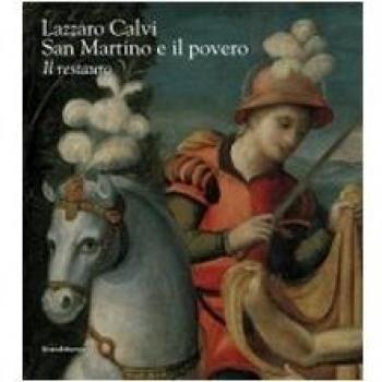 Lazzaro Calvi. San Martino e il povero. Il restauro. Ediz. illustrata