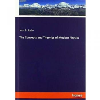 The Concepts and Theories of Modern Physics
