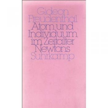 Gideon Freudenthal Atom Und Individuum Im Zeitalter Newtons: Zur Genese Der Mechanistischen Natur