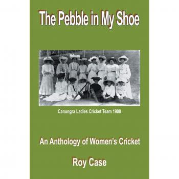The Pebble in My Shoe: An Anthology of Women's Cricket