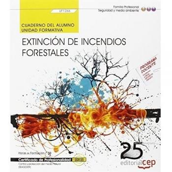 CUADERNO DEL ALUMNO EXTINCIÓN DE INCENDIOS FORESTALES. UF1266. CERTIFICADOS DE PROFESIONALIDAD