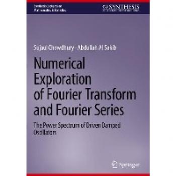 Numerical Exploration of Fourier Transform and Fourier Series: The Power Spectrum of Driven Damped Oscillators (Synthesis Lectures on Mathematics & Statistics)