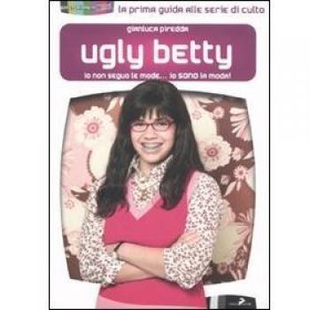 Ugly Betty. Io non seguo le mode... Io sono la moda!