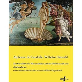 Zur Geschichte der Wissenschaften und der Gelehrten seit zwei Jahrhunderten: nebst anderen Studien über wissenschaftliche Gegenstände
