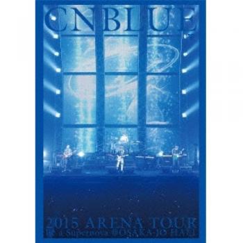 Supernova Experience: Cnblue 2015 Osaka Jo Hall DVD