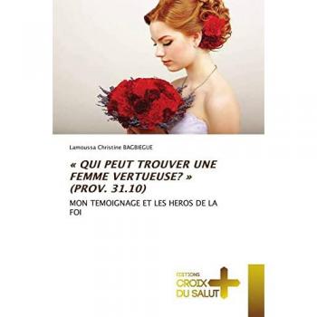 Bagbiegue, Lamoussa Christine: « QUI PEUT TROUVER UNE FEMME VERTUEUSE? » (PROV. 31.10)