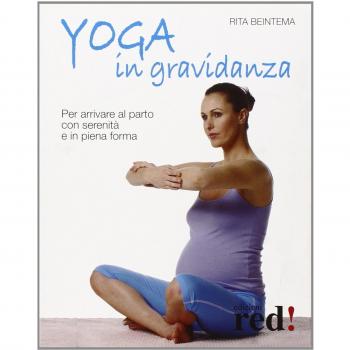 Yoga in gravidanza. Per arrivare al parto con serenità e in piena forma. Ediz. illustrata