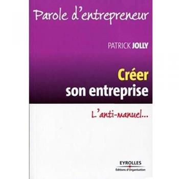 Créer son entreprise: L'anti-manuel...