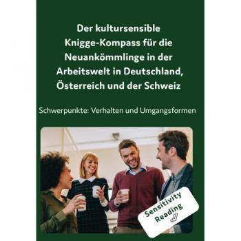 Der kultursensible Knigge-Kompass für die Neuankömmlinge in der Arbeitswelt in Deutschland Österreich und der Schweiz