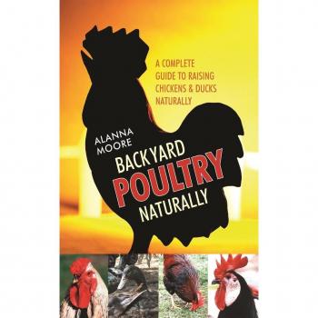 Backyard Poultry Naturally: A Complete Guide to Raising Chickens & Ducks Naturally