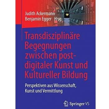 Transdisziplinäre Begegnungen zwischen postdigitaler Kunst und Kultureller Bildung: Perspektiven aus Wissenschaft, Kunst und Vermittlung