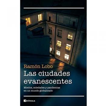 Las ciudades evanescentes: Miedos, soledades y pandemias en un mundo globalizado