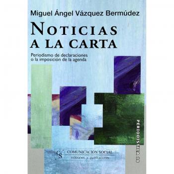 Noticias a la carta. Periodismo de declaraciones o la imposición de la agenda
