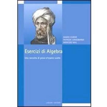 Esercizi di algebra. Una raccolta di prove d'esame svolte