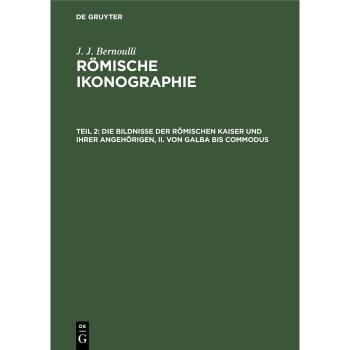 Die Bildnisse der Römischen Kaiser II: Von Galba bis Commodus