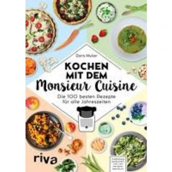 Doris Muliar Kochen Mit Dem Monsieur Cuisine: Die 100 Besten Rezepte Für Alle Jahreszeiten
