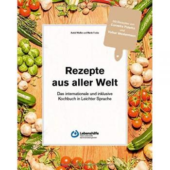 Rezepte aus aller Welt: das internationale und inklusive Kochbuch in Leichter Sprache