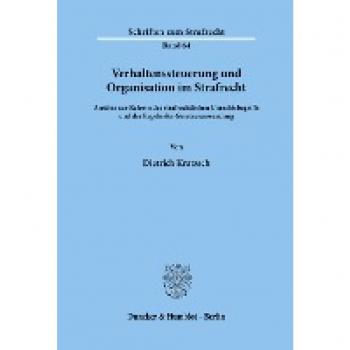 Verhaltenssteuerung und Organisation im Strafrecht.: Ansätze zur Reform des strafrechtlichen Unrechtsbegriffs und der Regeln der Gesetzesanwendung. (Schriften zum Strafrecht, Band 64)