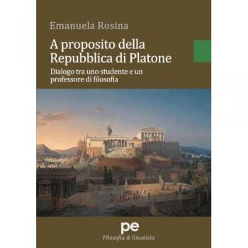 A proposito della Repubblica di Platone. Dialogo tra uno studente e un professore di filosofia