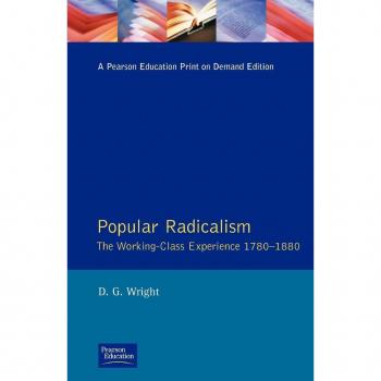 Popular Radicalism: The Working-class Experience, 1780-1880 (Studies in Modern History)