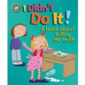 I Didn't Do It!: A book about telling the truth (Our Emotions and Behaviour), Gr
