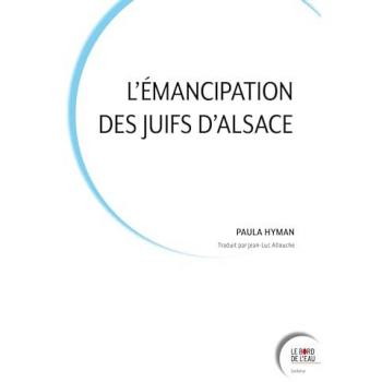 L'Émancipation Des Juifs D'Alsace: Acculturation Et Tradition Au Xixe Siècle