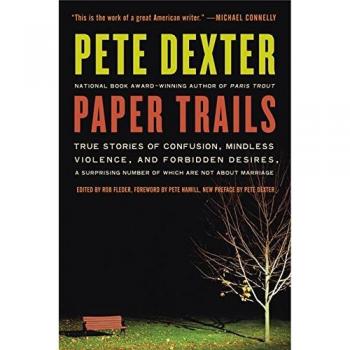 Paper Trails: True Stories of Confusion, Mindless Violence, and Forbidden Desires, a Surprising Number of Which Are Not About Marriage