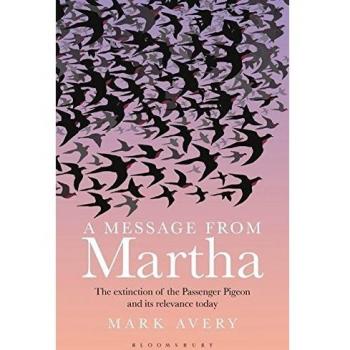 Avery, Mark A MESSAGE FROM MARTHA: THE EXTINCTION OF THE PASSENGER PIGEON AND IT