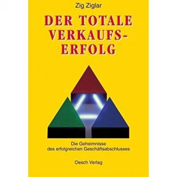 Zig Ziglar Der Totale Verkaufserfolg: Die Geheimnisse Des Erfolgreichen Geschäftsabschlusses