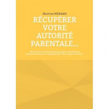 Récupérer votre autorité parentale...: Déchu.e de vos droits de garde partagée, vous souhaitez assumer désormais vos responsabilités. Faites appel à l'Univers !