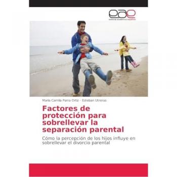 Factores de protección para sobrellevar la separación parental: Cómo la percepción de los hijos influye en sobrellevar el divorcio parental