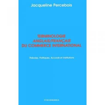 Terminologie anglais-français du commerce international : Théories, politiques, accords et institutions