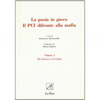 La posta in gioco. Il PCI di fronte alla mafia. Da Grieco a Li Causi (Vol. 1)