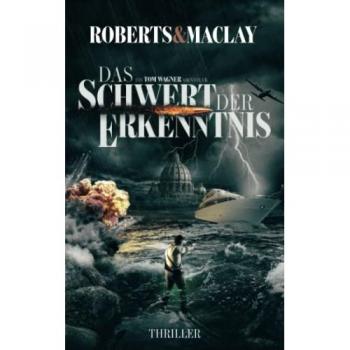 Das Schwert der Erkenntnis (Ein Tom Wagner Abenteuer, Band 7)