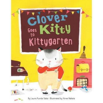 Clover Kitty Goes to Kittygarten by Laura Purdie Salas