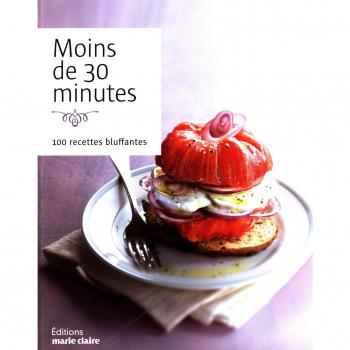 Moins de trente minutes: 100 recettes bluffantes