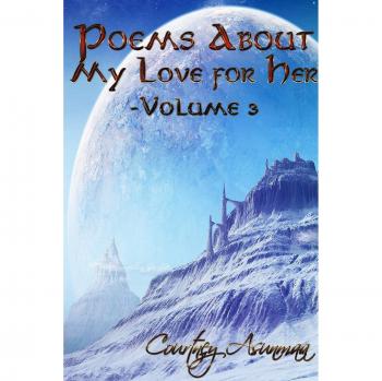 Poems About My Love For Her : Volume 3