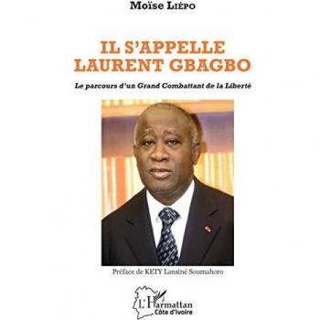 Il s'appelle Laurent Gbagbo: Le parcours d'un Grand Combattant de la Liberté