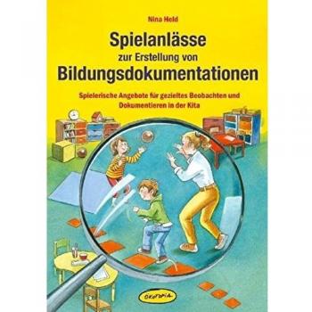 Spielanlässe zur Erstellung von Bildungsdokumentationen: Spielerische Angebote für gezieltes Beobachten und Dokumentieren in der Kita