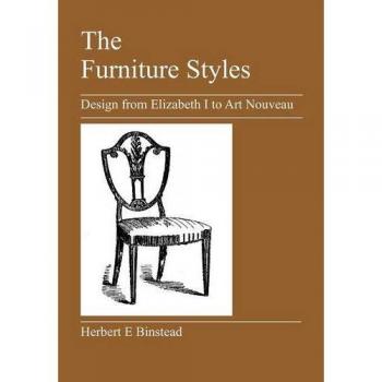 The Furniture Styles: Design from Elizabeth I to Art Nouveau
