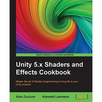 Alan Zucconi Unity 5.X Shaders And Effects Cookbook: Master The Art Of Shader Programming To Bring Life To Your Unity Projects (English Edition)