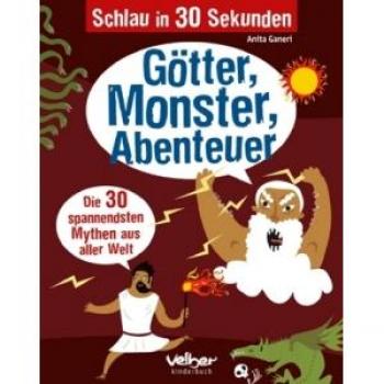 Schlau in 30 Sekunden. Götter, Monster, Abenteuer: Die 30 spannendsten Mythen aus aller Welt