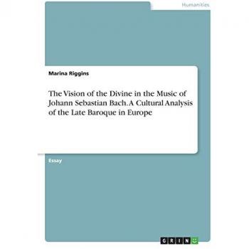 Riggins, Marina: The Vision of the Divine in the Music of Johann Sebastian Bach. A Cultural Analysis of the Late   Baroque in Europe