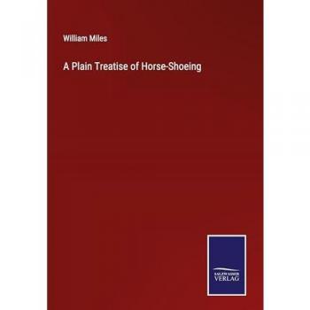 A Plain Treatise of Horse-Shoeing