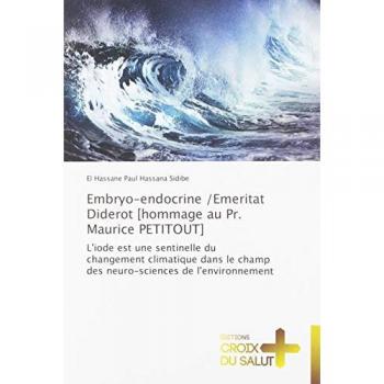 Embryo-endocrine /Emeritat Diderot [hommage au Pr. Maurice PETITOUT]: L'iode est une sentinelle du changement climatique dans le champ des neuro-sciences de l'environnement