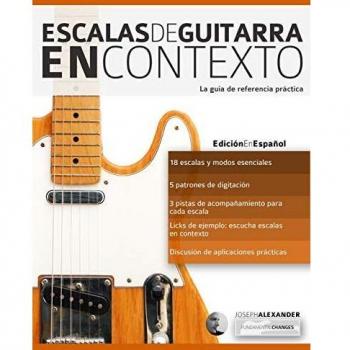 Escalas de guitarra en contexto: Domina y aplica todas las escalas y modos esenciales en la guitarra