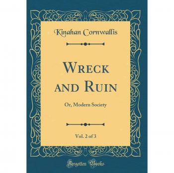 Wreck and Ruin, Vol. 2 of 3: Or, Modern Society