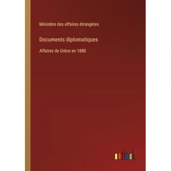 Documents diplomatiques: Affaires de Grèce en 1880