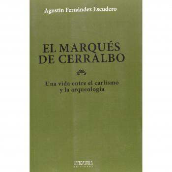 El marqués de cerralbo: una vida entre el carlismo y la arqueología