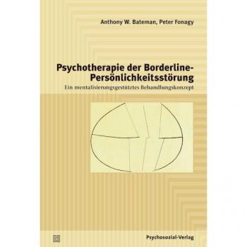 Psychotherapie der Borderline-Persönlichkeitsstörung: Ein mentalisierungsgestütztes Behandlungskonzept